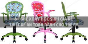 6+ Ghế xoay học sinh giá rẻ, thiết kế an toàn dành cho trẻ em