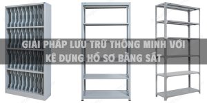 Giải pháp lưu trữ thông minh với kệ đựng hồ sơ bằng sắt