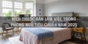 Kích thước bàn làm việc trong phòng ngủ tiêu chuẩn năm 2025