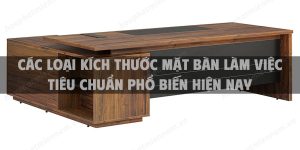Các loại kích thước mặt bàn làm việc tiêu chuẩn phổ biến hiện nay