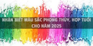 Nhận biết màu sắc phong thủy, hợp tuổi cho năm 2025