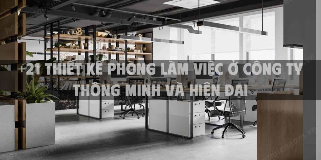 +21 Thiết kế phòng làm việc ở công ty thông minh và hiện đại