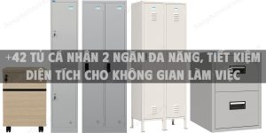 +42 Tủ cá nhân 2 ngăn đa năng, tiết kiệm diện tích cho không gian làm việc