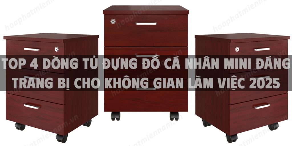 Top 4 dòng tủ đựng đồ cá nhân mini đáng trang bị cho không gian làm việc 2025