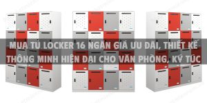 Mua tủ locker 16 ngăn giá ưu đãi, thiết kế thông minh hiện đại cho văn phòng, ký túc xá, phòng gym