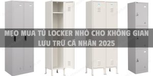 Mẹo mua tủ locker nhỏ cho không gian lưu trữ cá nhân 2025