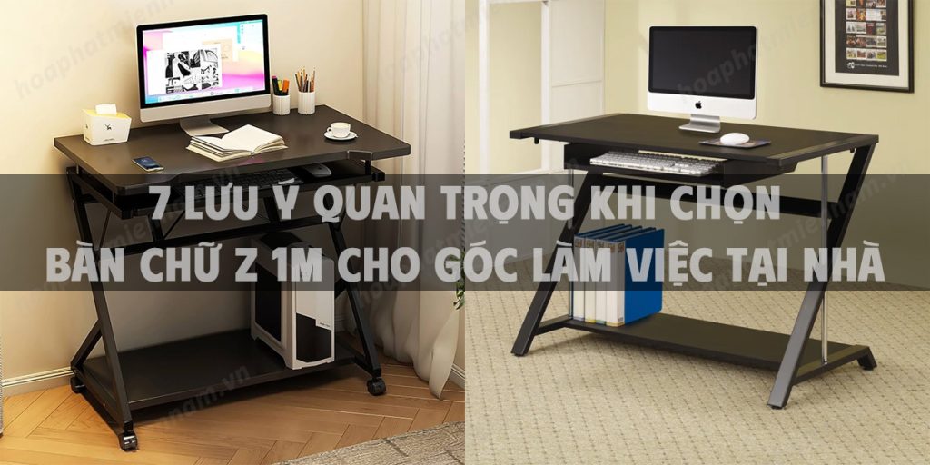 7 Lưu ý quan trọng khi chọn bàn chữ Z 1m cho góc làm việc tại nhà