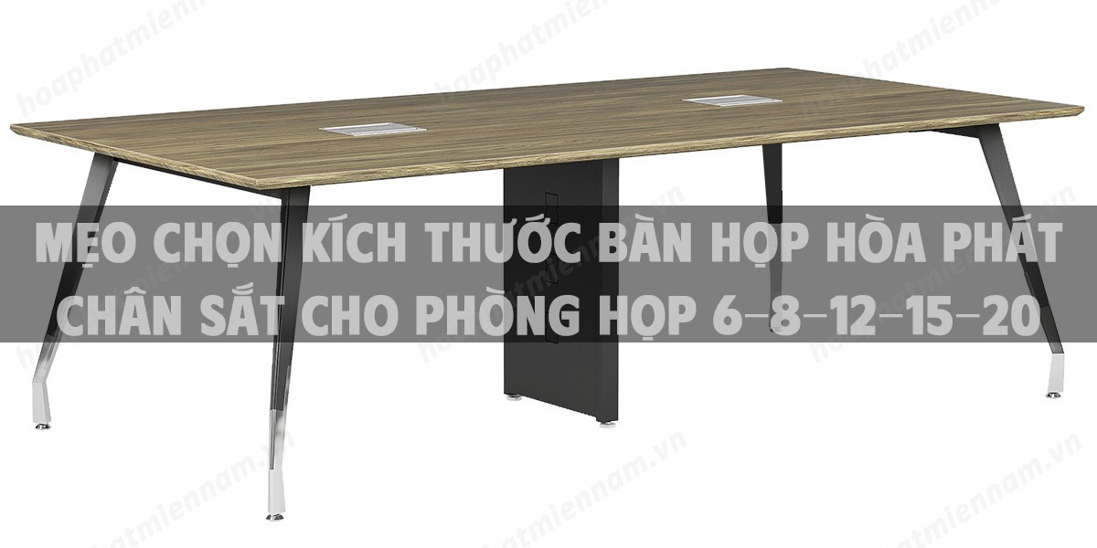Mẹo chọn kích thước bàn họp Hòa Phát chân sắt cho phòng họp 6-8-12-15-20 người