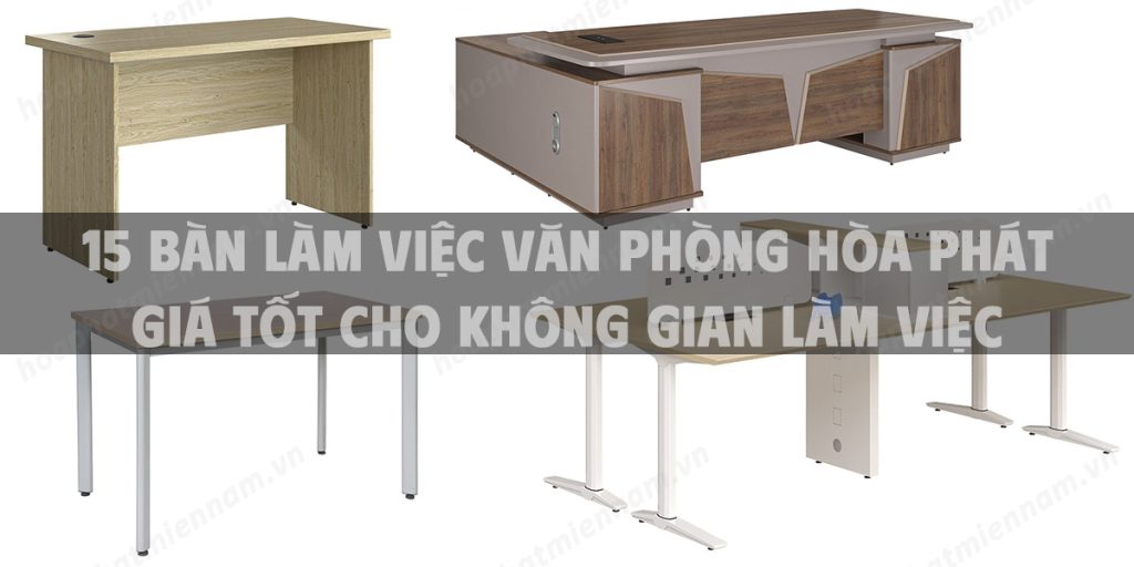 15 bàn làm việc văn phòng Hòa Phát giá tốt cho không gian làm việc