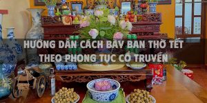 Hướng dẫn cách bày ban thờ Tết theo phong tục cổ truyền