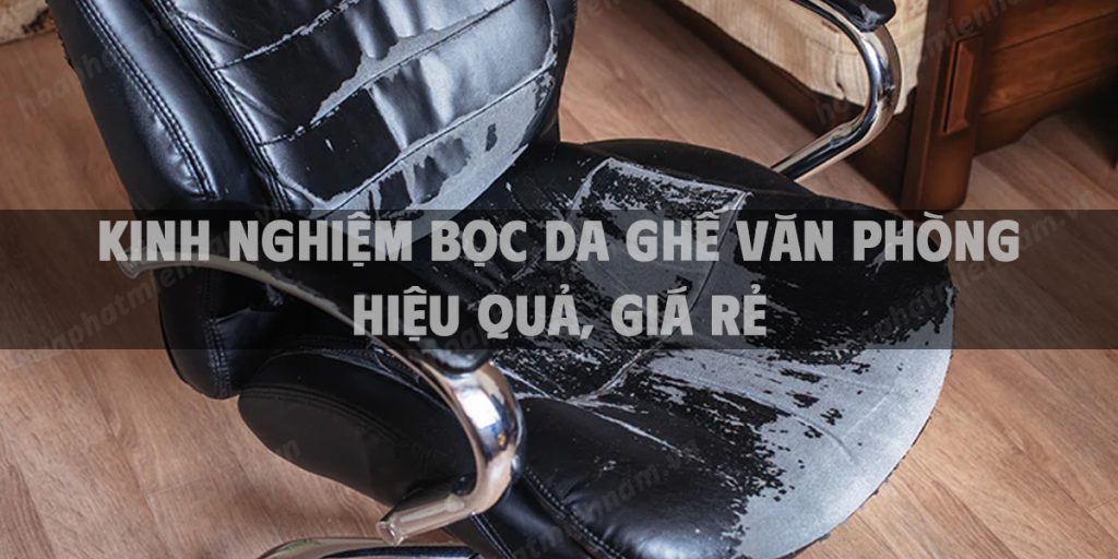 Kinh nghiệm bọc da ghế văn phòng hiệu quả, giá rẻ