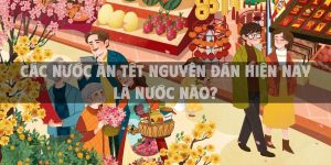 Các nước ăn Tết Nguyên Đán hiện nay là nước nào? Văn hóa đón Tết truyền thống tại các quốc gia