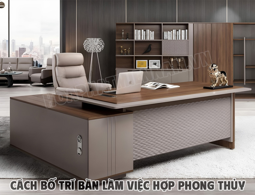Cách bố trí bàn làm việc của giám đốc, lãnh đạo
