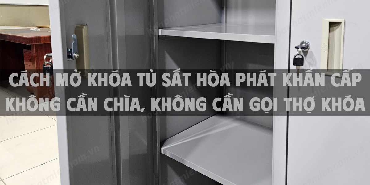 Cách mở khóa tủ sắt Hòa Phát khẩn cấp không cần chìa, không cần gọi thợ khóa
