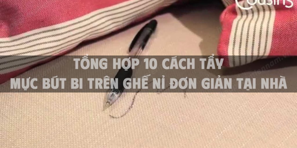 Tổng hợp 10 cách tẩy mực bút bi trên ghế nỉ đơn giản tại nhà