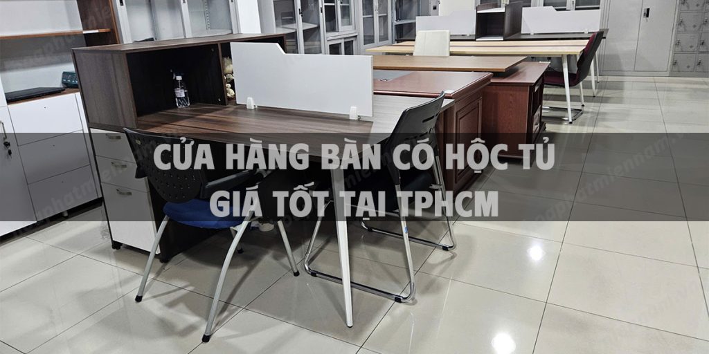 Cửa hàng bàn có hộc tủ giá tốt tại TpHCM