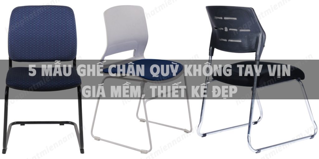 5 Mẫu ghế chân quỳ không tay vịn giá mềm, thiết kế đẹp