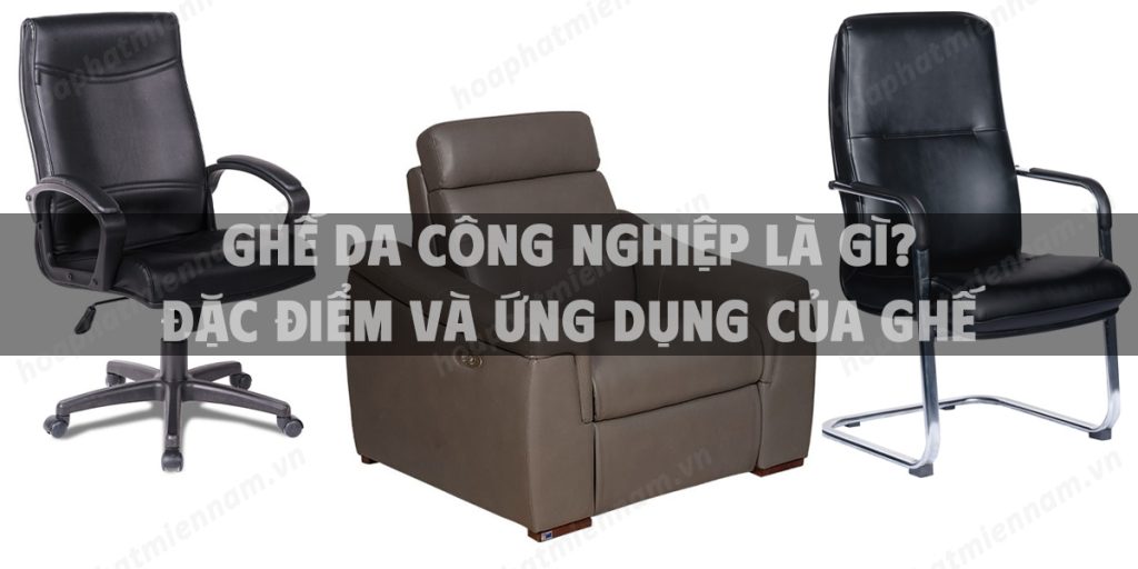 Ghế da công nghiệp là gì? Đặc điểm và ứng dụng của ghế