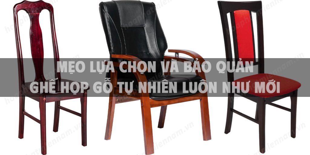 Mẹo lựa chọn và bảo quản ghế họp gỗ tự nhiên luôn như mới