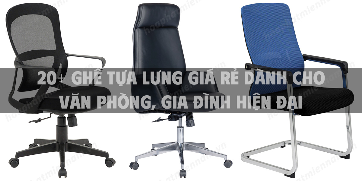 20+ Ghế tựa lưng giá rẻ dành cho văn phòng, gia đình hiện đại