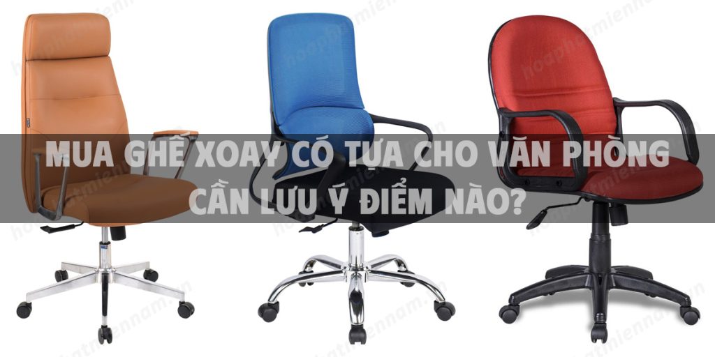 Mua ghế xoay có tựa cho văn phòng cần lưu ý điểm nào?