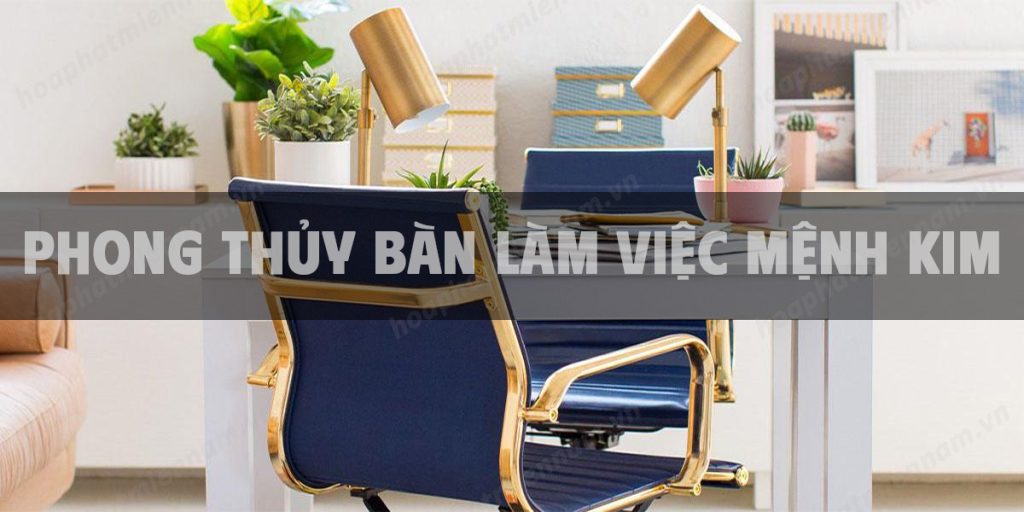 Phong thủy bàn làm việc cho người mệnh Kim
