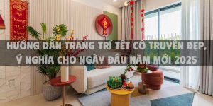 Hướng dẫn trang trí Tết cổ truyền đẹp, ý nghĩa cho ngày đầu năm mới 2025