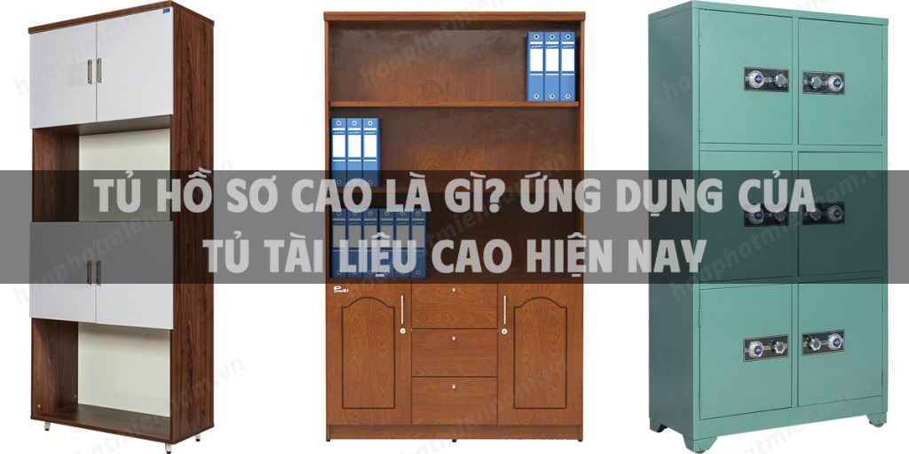 Tủ hồ sơ cao là gì? ứng dụng của tủ tài liệu cao hiện nay