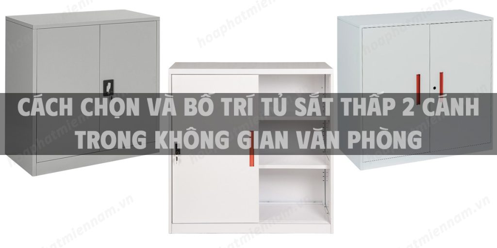 Cách chọn và bố trí tủ sắt thấp 2 cánh trong không gian văn phòng