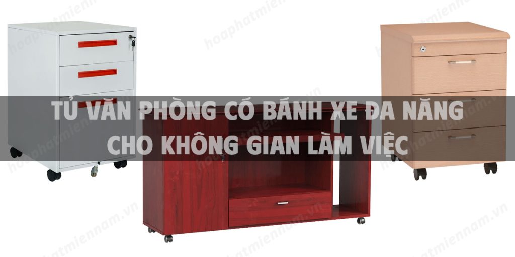 Tủ văn phòng có bánh xe đa năng cho không gian làm việc