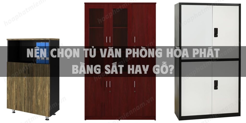Nên chọn tủ văn phòng Hòa Phát bằng sắt hay gỗ?