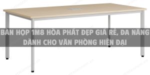 Bàn họp 1m8 Hòa Phát đẹp giá rẻ, đa năng dành cho văn phòng hiện đại