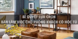 Bí quyết lựa chọn bàn làm việc cho phòng khách có hộc tủ tối ưu cho góc làm việc tại nhà