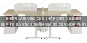 5 Bàn làm việc chữ thập cho 4 người kèm tủ và vách ngăn giá rẻ của Hòa Phát được yêu thích hiện nay