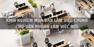 Kinh nghiệm mua bàn làm việc chung cho văn phòng làm việc mới