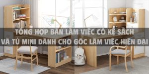 Tổng hợp bàn làm việc có kệ sách và tủ mini dành cho góc làm việc hiện đại