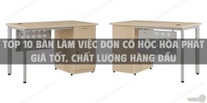 Top 10 Bàn Làm Việc Đơn Có Hộc Hòa Phát Giá Tốt, Chất Lượng Hàng Đầu