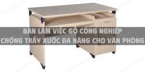 Bàn làm việc gỗ công nghiệp chống trầy xước đa năng cho văn phòng