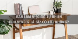 Bàn làm việc gỗ tự nhiên phủ Veneer là gì? có tốt không?