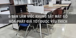 Gợi ý 6 chiếc bàn làm việc khung sắt mặt gỗ Hòa Phát giá tốt được yêu thích hiện nay