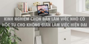 Kinh nghiệm chọn bàn làm việc nhỏ có hộc tủ cho không gian làm việc hiện đại