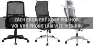 Cách chọn ghế xoay phù hợp với văn phòng làm việc hiện đại