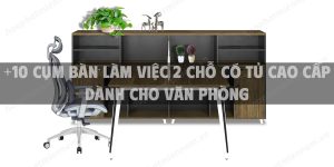 +10 Cụm bàn làm việc 2 chỗ có tủ cao cấp dành cho văn phòng