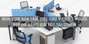 Mua cụm bàn làm việc chữ Y cho 3 người đẹp đa năng giá tốt tại TpHCM