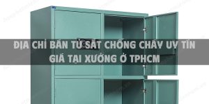 Địa chỉ bán tủ sắt chống cháy uy tín giá tại xưởng ở TpHCM