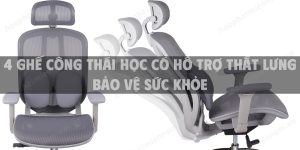 4 Ghế công thái học có hỗ trợ thắt lưng bảo vệ sức khỏe