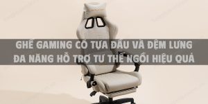 Ghế gaming có tựa đầu và đệm lưng đa năng hỗ trợ tư thế ngồi hiệu quả