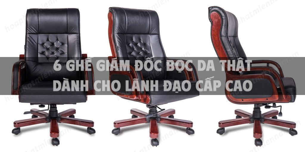 6 Ghế giám đốc bọc da thật dành cho lãnh đạo cấp cao hot nhất hiện nay