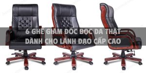 6 Ghế giám đốc bọc da thật dành cho lãnh đạo cấp cao hot nhất hiện nay