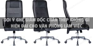 Gợi ý ghế giám đốc chân thép không gỉ hiện đại cho văn phòng làm việc